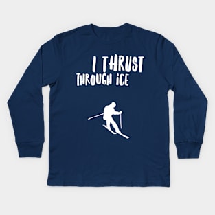 I THRUST THROUGH ICE - SKIING Kids Long Sleeve T-Shirt